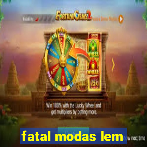 fatal modas lem